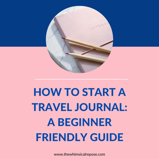 How To Start A Travel Journal:  A Beginner-Friendly Guide