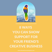 8 Ways You can Support Your Friend’s Creative Business