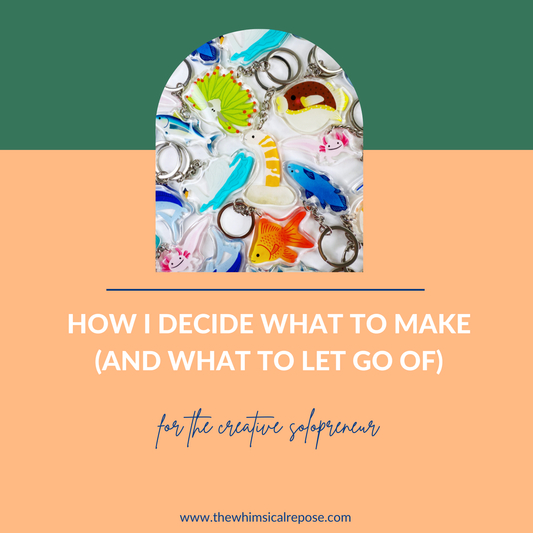 How I Decide What to Make (and What to Let Go Of)